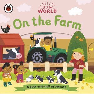 Little World: On the Farm: A push-and-pull adventure board book