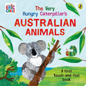 The Very Hungry Caterpillar's Australian Touch and Feel Board Book