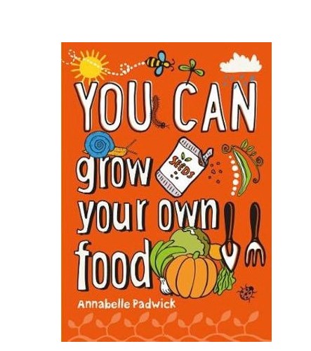 YOU CAN… GROW YOUR OWN FOOD