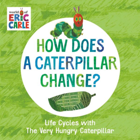 How Does a Caterpillar Change?: Life Cycles with The Very Hungry Caterpillar small board book